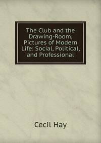 The Club and the Drawing-Room, Pictures of Modern Life: Social, Political, and Professional