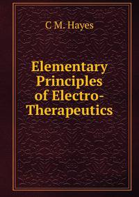 Elementary Principles of Electro-Therapeutics