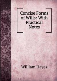 Concise Forms of Wills: With Practical Notes
