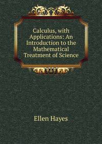Calculus, with Applications: An Introduction to the Mathematical Treatment of Science