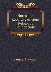Notes and Records . Ancient Religious Foundations
