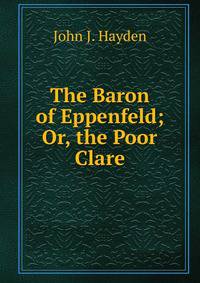 The Baron of Eppenfeld; Or, the Poor Clare