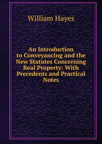 An Introduction to Conveyancing and the New Statutes Concerning Real Property: With Precedents and Practical Notes