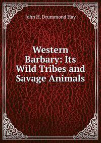 Western Barbary: Its Wild Tribes and Savage Animals