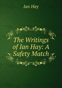 The Writings of Ian Hay: A Safety Match