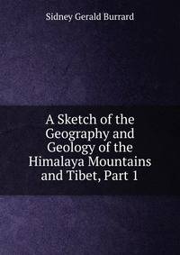 A Sketch of the Geography and Geology of the Himalaya Mountains and Tibet, Part 1