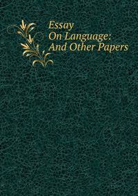 Essay On Language: And Other Papers