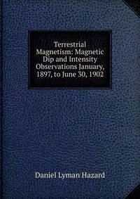 Terrestrial Magnetism: Magnetic Dip and Intensity Observations January, 1897, to June 30, 1902