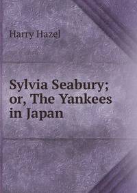 Sylvia Seabury; or, The Yankees in Japan
