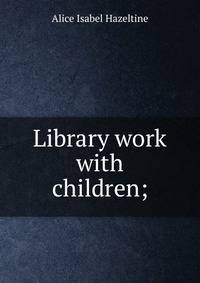 Library work with children;