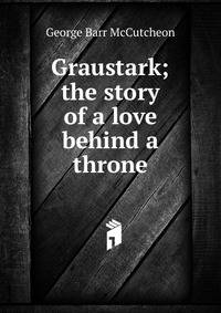 Graustark; the story of a love behind a throne