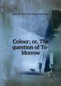 Colour; or, The question of To-Morrow