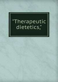"Therapeutic dietetics,"