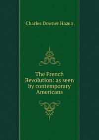 The French Revolution: as seen by contemporary Americans