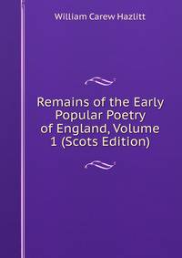 Remains of the Early Popular Poetry of England, Volume 1 (Scots Edition)