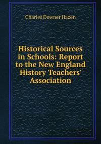 Historical Sources in Schools: Report to the New England History Teachers' Association