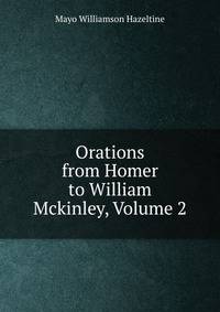 Orations from Homer to William Mckinley, Volume 2