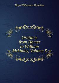 Orations from Homer to William Mckinley, Volume 3