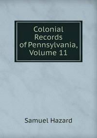 Colonial Records of Pennsylvania, Volume 11