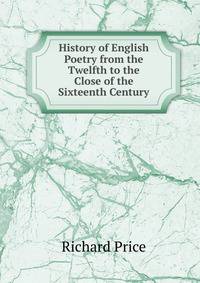 History of English Poetry from the Twelfth to the Close of the Sixteenth Century