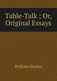 Table-Talk ; Or, Original Essays