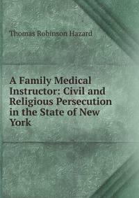 A Family Medical Instructor: Civil and Religious Persecution in the State of New York .
