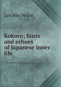 Kokoro; hints and echoes of Japanese inner life