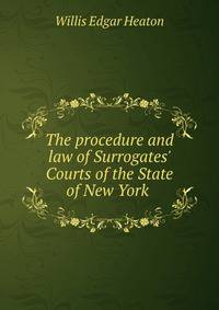 The procedure and law of Surrogates' Courts of the State of New York .