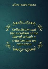Collectivism and the socialism of the liberal school; a criticism and an exposition