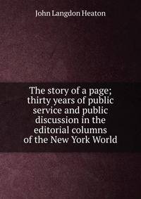 The story of a page; thirty years of public service and public discussion in the editorial columns of the New York World
