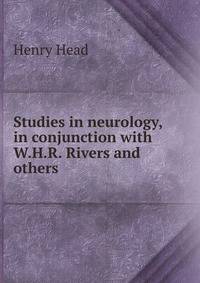 Studies in neurology, in conjunction with W.H.R. Rivers and others