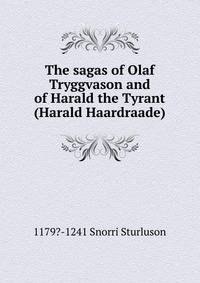 The sagas of Olaf Tryggvason and of Harald the Tyrant (Harald Haardraade)