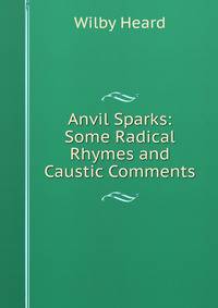 Anvil Sparks: Some Radical Rhymes and Caustic Comments