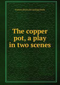 The copper pot, a play in two scenes