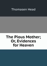 The Pious Mother; Or, Evidences for Heaven
