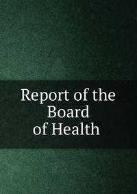 Report of the Board of Health .