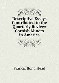 Descriptive Essays Contributed to the Quarterly Review: Cornish Miners in America