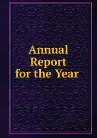 Annual Report for the Year .