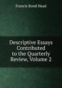 Descriptive Essays Contributed to the Quarterly Review, Volume 2