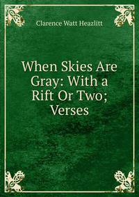 When Skies Are Gray: With a Rift Or Two; Verses