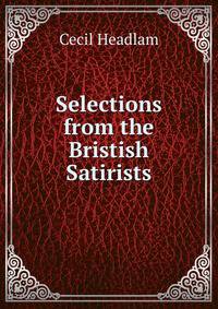 Selections from the Bristish Satirists