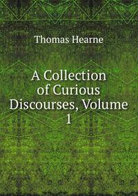 A Collection of Curious Discourses, Volume 1