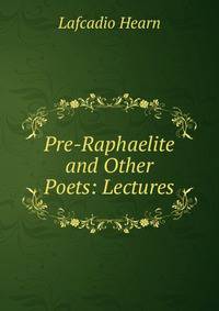 Pre-Raphaelite and Other Poets: Lectures