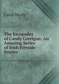 The Escapades of Candy Corrigan: An Amusing Series of Irish Fireside Stories