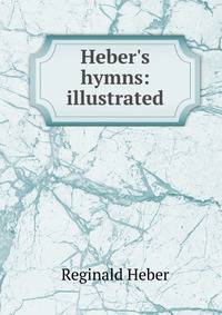 Heber's hymns: illustrated