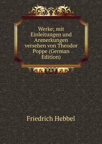 Werke; mit Einleitungen und Anmerkungen versehen von Theodor Poppe (German Edition)