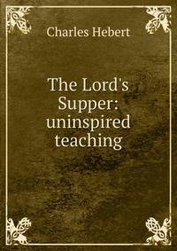 The Lord's Supper: uninspired teaching