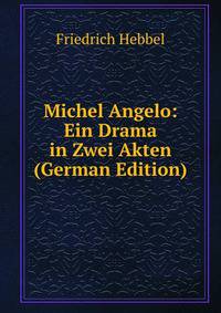 Michel Angelo: Ein Drama in Zwei Akten (German Edition)