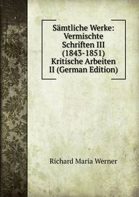 Samtliche Werke: Vermischte Schriften III (1843-1851) Kritische Arbeiten II (German Edition)