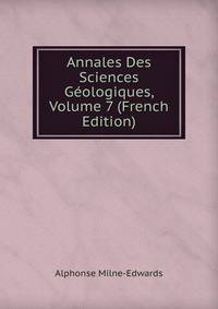Annales Des Sciences Geologiques, Volume 7 (French Edition)